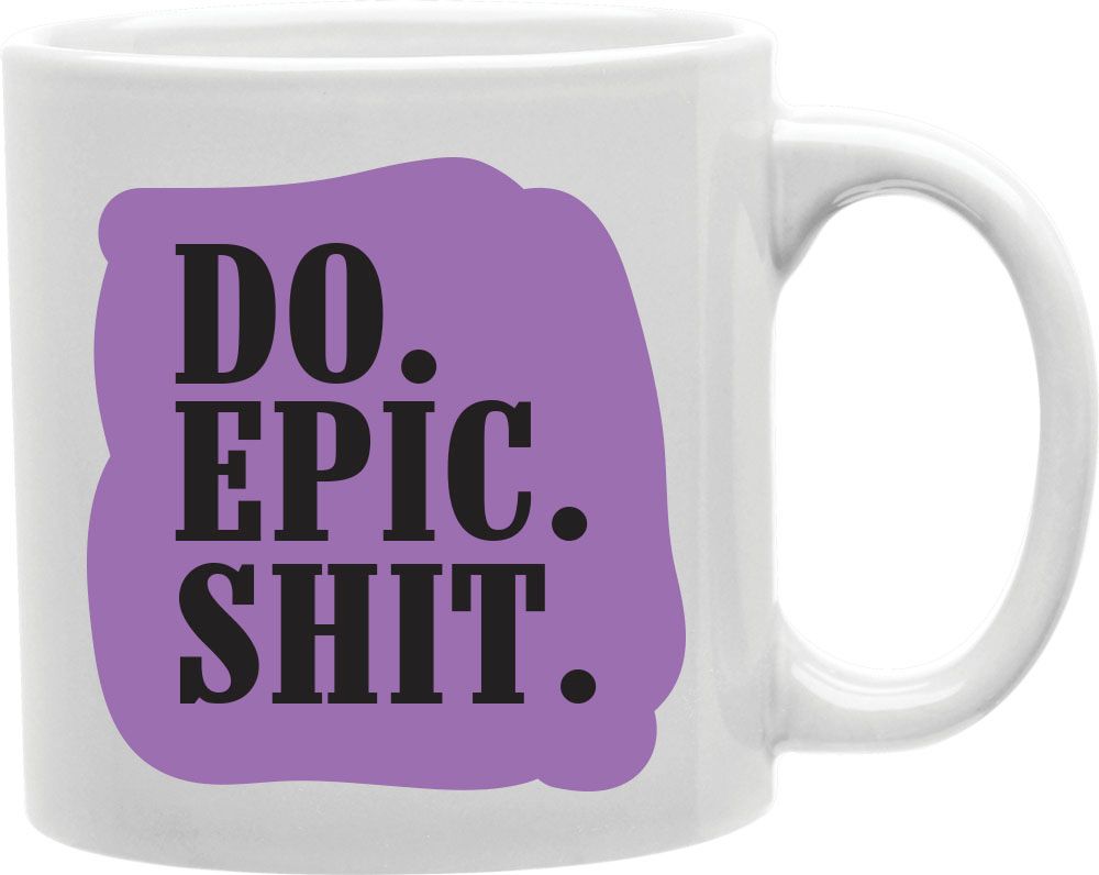 Do Epic Shit Purple Coffee and Tea Ceramic Mug 11oz