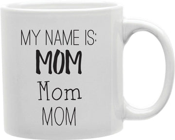 My Name Is Mom Coffee and Tea Ceramic Mug 11oz