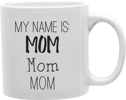 My Name Is Mom Coffee and Tea Ceramic Mug 11oz