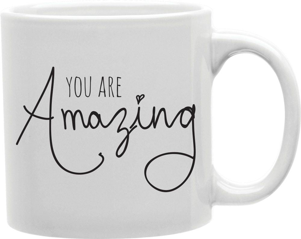 You Are Amazing Script Coffee and Tea Ceramic Mug 11oz