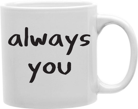 Always You Coffee and Tea Ceramic Mug 11oz