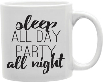 Sleep All Day Party All Night Coffee and Tea Ceramic Mug 11oz