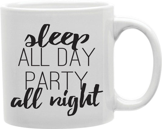 Sleep All Day Party All Night Coffee and Tea Ceramic Mug 11oz