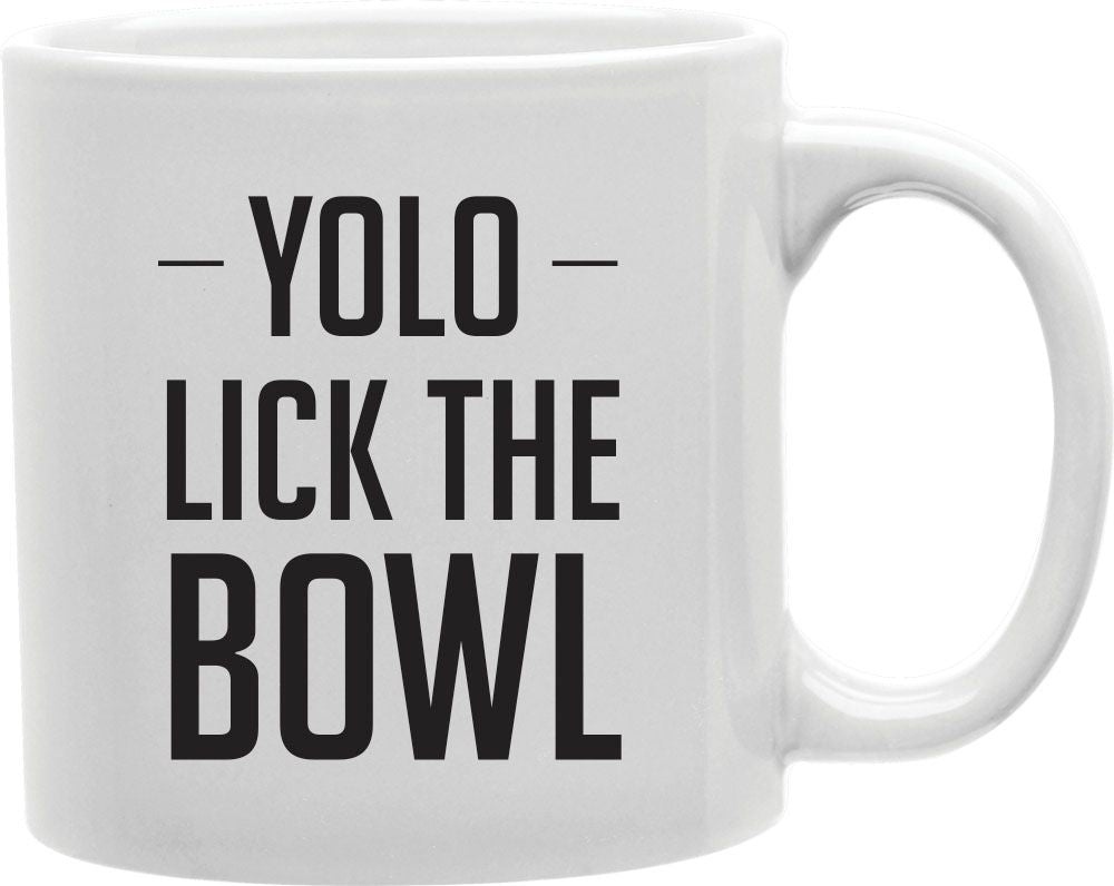 YOLO Lick The Bowl Coffee and Tea Ceramic Mug 11oz