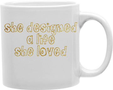 She Designed A Life She Loved Coffee and Tea Ceramic Mug 11oz