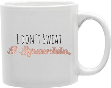 I Don't Sweat I Sparkle Rose Gold Coffee and Tea Ceramic Mug 11oz