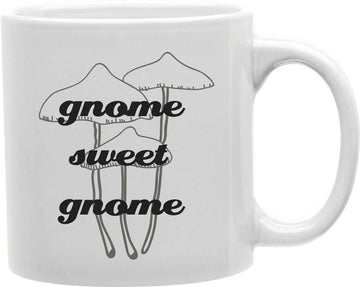 Gnome Sweet Gnome Mushrooms Coffee and Tea Ceramic Mug 11oz