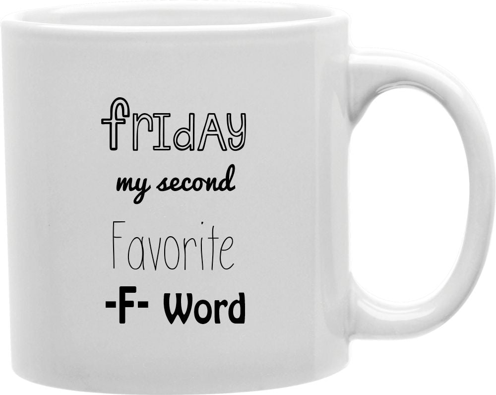 Friday My Second Favorite F Word Script Coffee and Tea Ceramic Mug 11oz