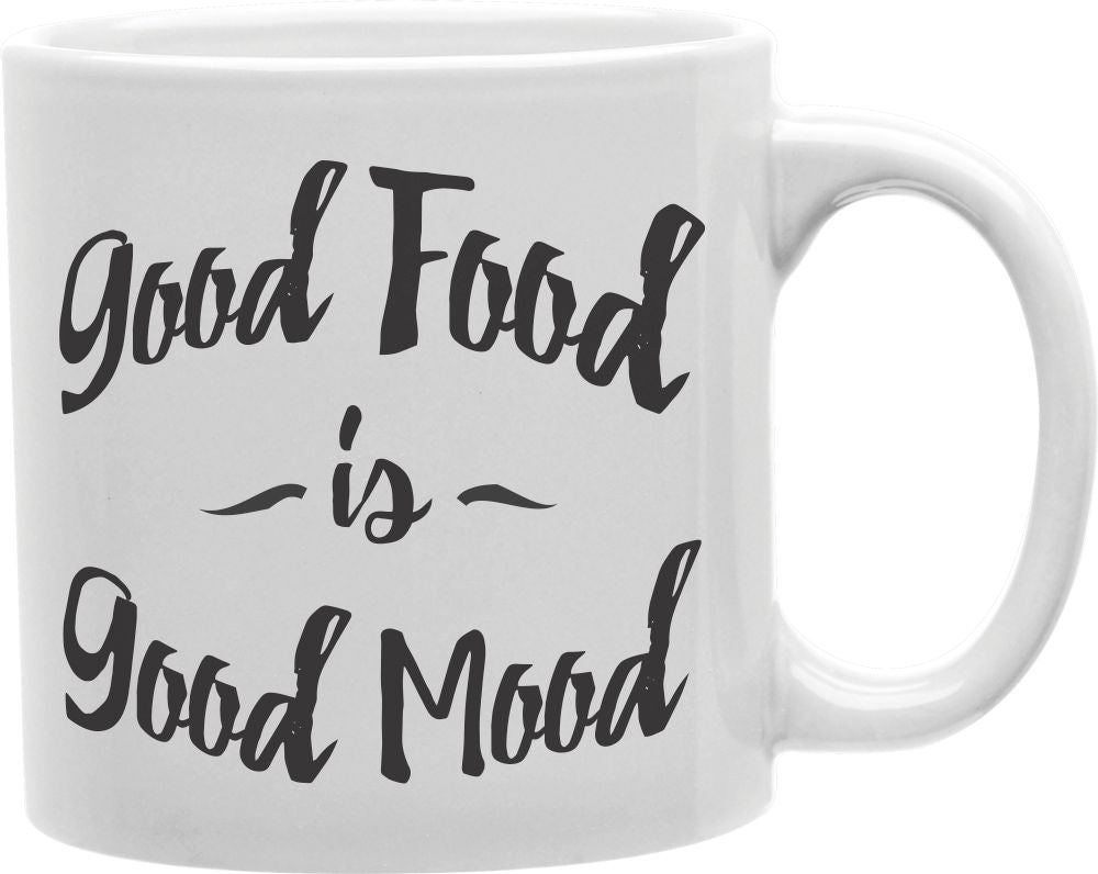 Good Food Is Good Mood Coffee and Tea Ceramic Mug 11oz