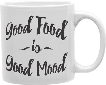 Good Food Is Good Mood Coffee and Tea Ceramic Mug 11oz