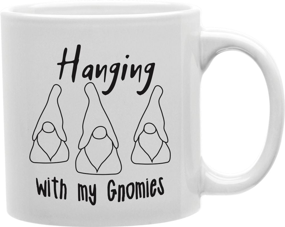 Hanging With My Gnomies Outline Coffee and Tea Ceramic Mug 11oz