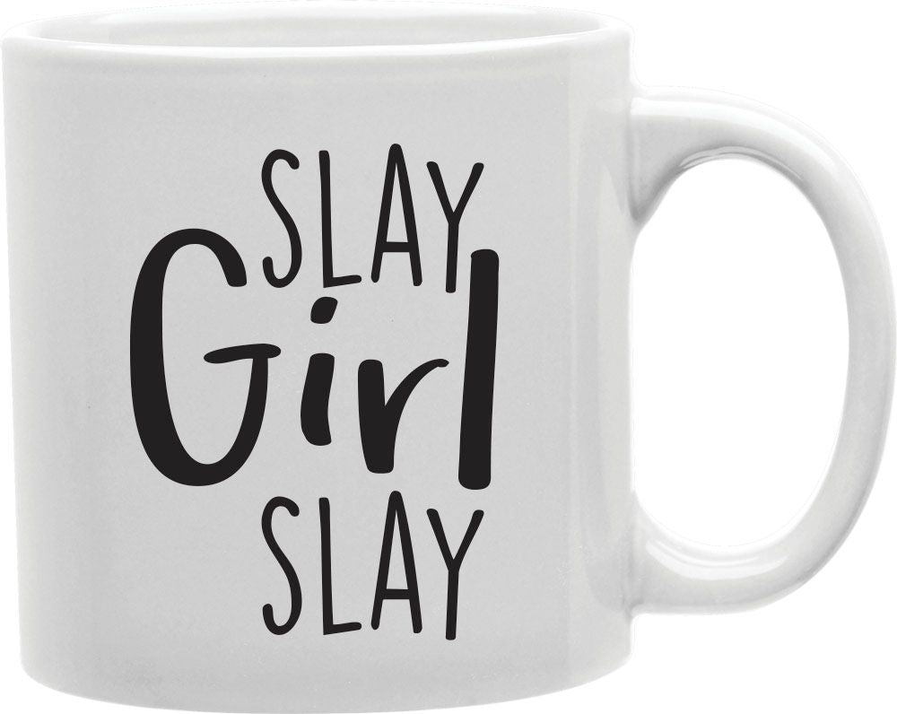 Slay Girl Slay Coffee and Tea Ceramic Mug 11oz