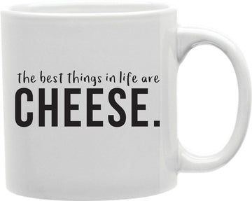The Best Things In Life Are Cheese Coffee and Tea Ceramic Mug 11oz
