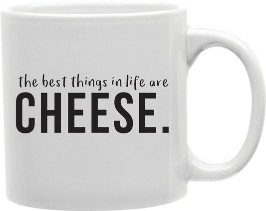 The Best Things In Life Are Cheese Coffee and Tea Ceramic Mug 11oz