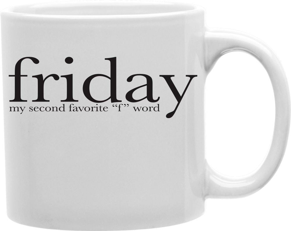 Friday My Second Favorite F Word Coffee and Tea Ceramic Mug 11oz