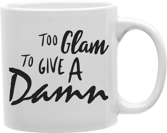 Too Glam To Give A Damn Script Coffee and Tea Ceramic Mug 11oz