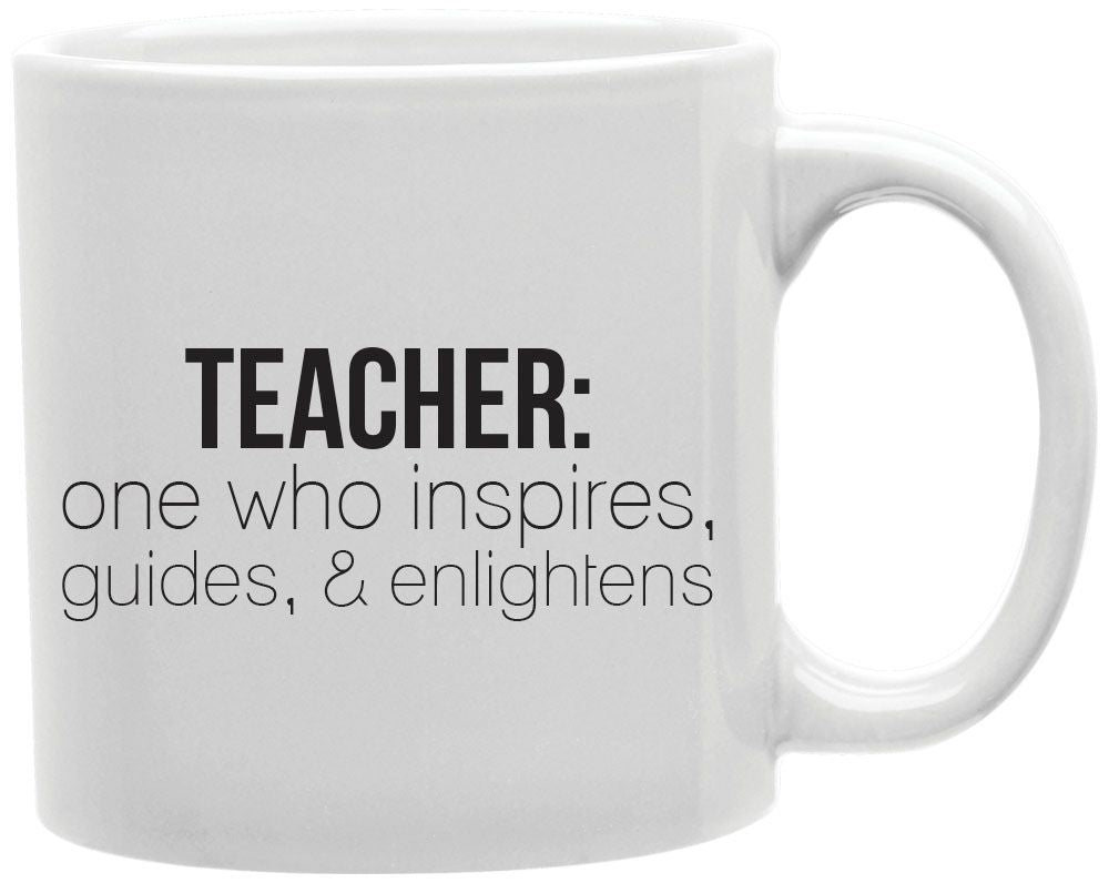 Teacher One Who Inspires Guides And Enlightens Coffee and Tea Ceramic Mug 11oz