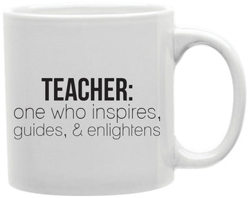 Teacher One Who Inspires Guides And Enlightens Coffee and Tea Ceramic Mug 11oz