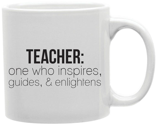 Teacher One Who Inspires Guides And Enlightens Coffee and Tea Ceramic Mug 11oz