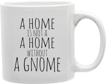 A Home Is Not A Home Without A Gnome Coffee and Tea Ceramic Mug 11oz