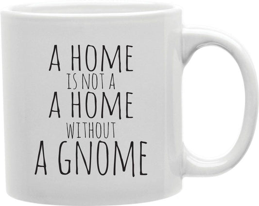 A Home Is Not A Home Without A Gnome Coffee and Tea Ceramic Mug 11oz