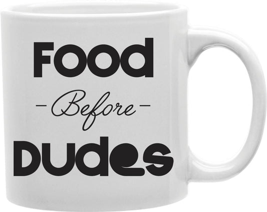 Food Before Dudes Coffee and Tea Ceramic Mug 11oz