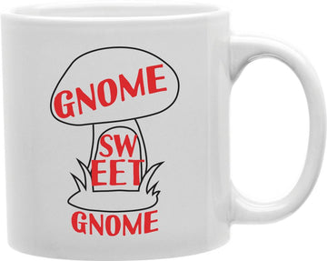 Gnome Sweet Gnome Coffee and Tea Ceramic Mug 11oz