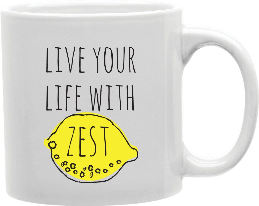Live Your Life With Zest Coffee and Tea Ceramic Mug 11oz