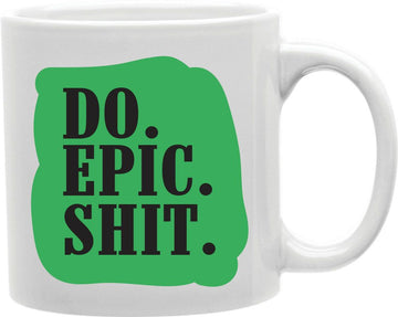 Do Epic Shit Green Coffee and Tea Ceramic Mug 11oz