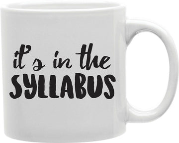 It's In The Syllabus Coffee and Tea Ceramic Mug 11oz