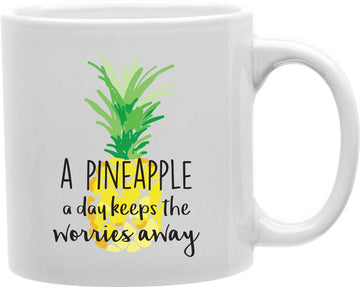 A Pineapple A Day Keeps The Worries Away Coffee and Tea Ceramic Mug 11oz