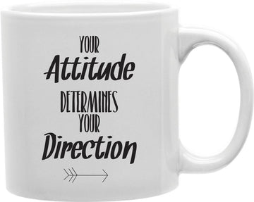 Your Attitude Determines Your Direction Coffee and Tea Ceramic Mug 11oz