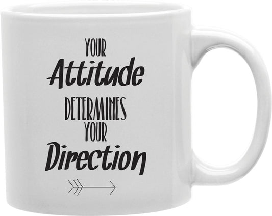 Your Attitude Determines Your Direction Coffee and Tea Ceramic Mug 11oz