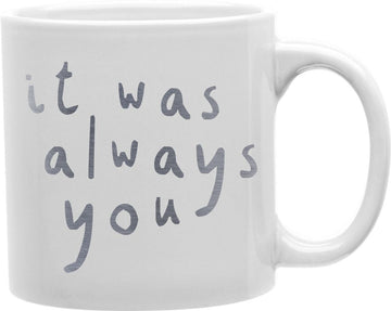 Silver It Was Always You Coffee and Tea Ceramic Mug 11oz