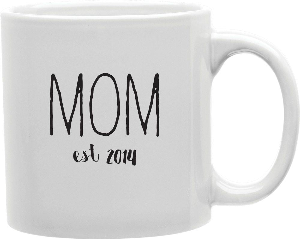 Mom Est 2014 Coffee and Tea Ceramic Mug 11oz