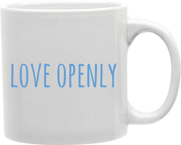 Love Openly Coffee and Tea Ceramic Mug 11oz