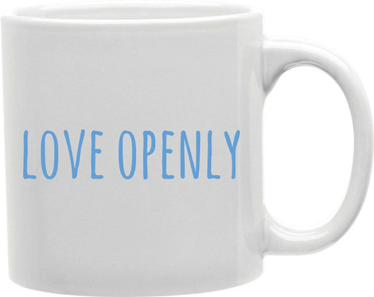 Love Openly Coffee and Tea Ceramic Mug 11oz
