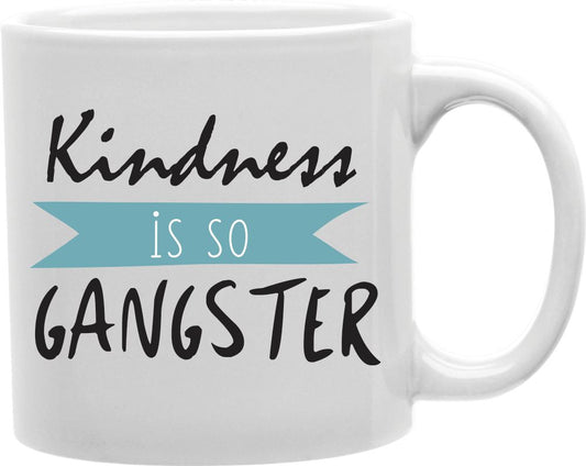Kindness Is So Gangster Coffee and Tea Ceramic Mug 11oz