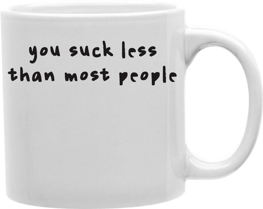 You Suck Less Than Most People Coffee and Tea Ceramic Mug 11oz