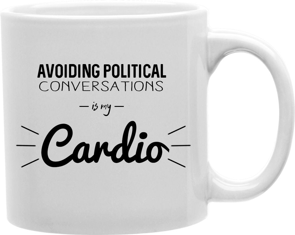 Avoiding Political Conversations Is My Cardio Coffee and Tea Ceramic Mug 11oz