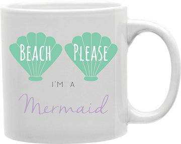 Beach Please I'm A Mermaid Coffee and Tea Ceramic Mug 11oz