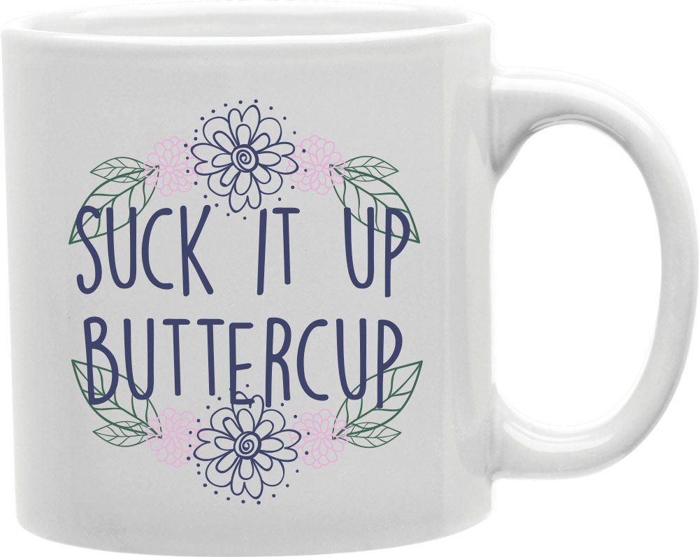 Suck It Up Buttercup Coffee and Tea Ceramic Mug 11oz