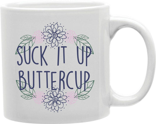 Suck It Up Buttercup Coffee and Tea Ceramic Mug 11oz