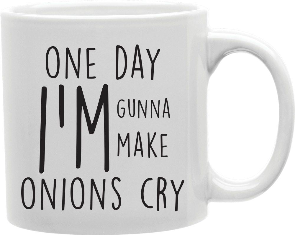One Day I'm Gunna Make The Onions Cry Coffee and Tea Ceramic Mug 11oz