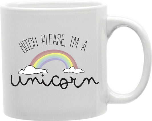 Bitch Please I'm A Unicorn Coffee and Tea Ceramic Mug 11oz