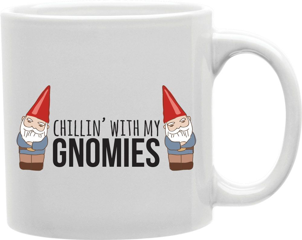 Chillin With My Gnomies Coffee and Tea Ceramic Mug 11oz