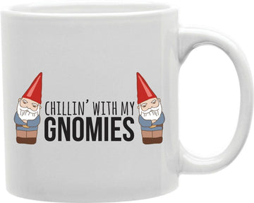 Chillin With My Gnomies Coffee and Tea Ceramic Mug 11oz