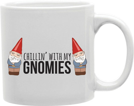 Chillin With My Gnomies Coffee and Tea Ceramic Mug 11oz