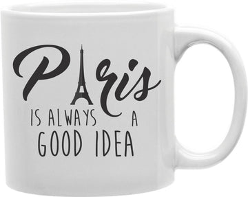 Paris Is Always A Good Idea Coffee and Tea Ceramic Mug 11oz