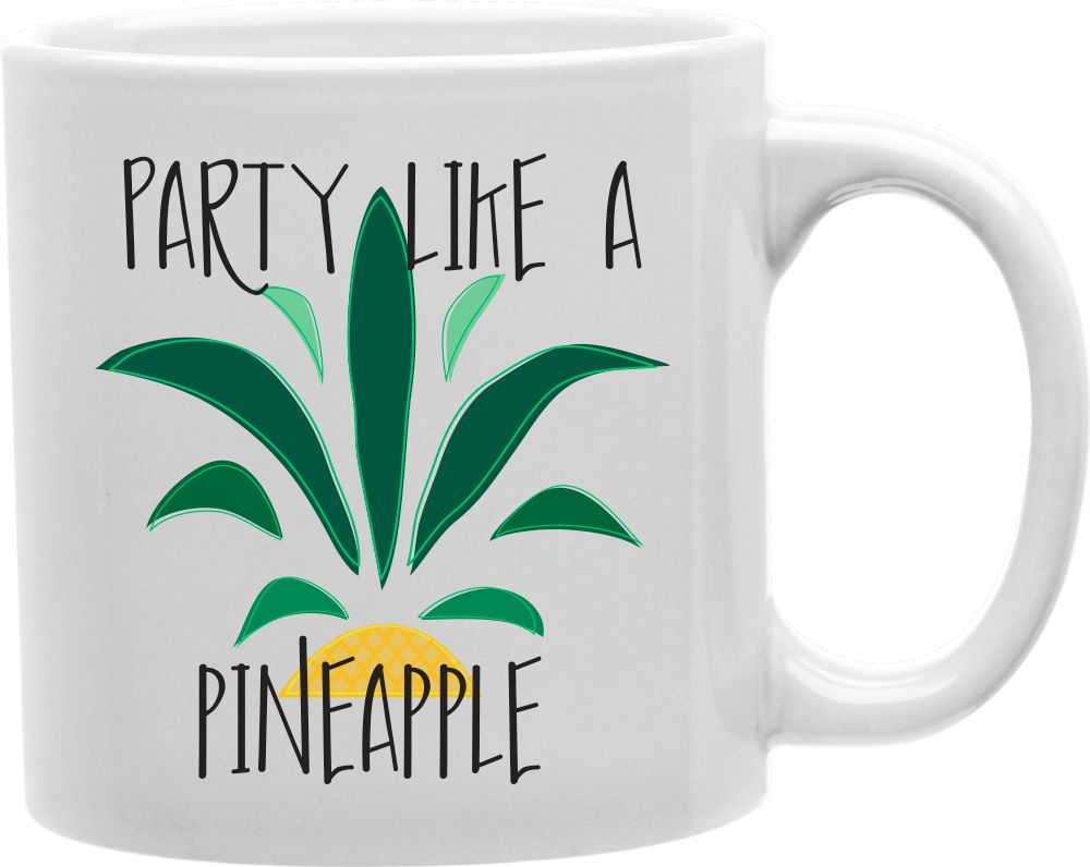 Party Like A Pineapple Coffee and Tea Ceramic Mug 11oz
